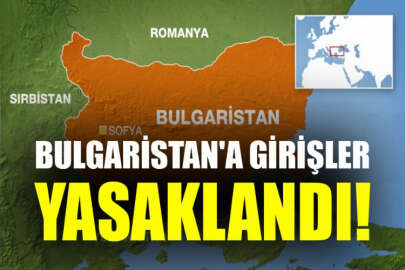 Bulgaristan'a girişler geçici olarak yasaklandı