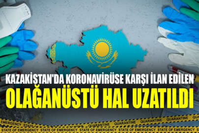 Kazakistan'da koronavirüse karşı olağanüstü hal uzatıldı