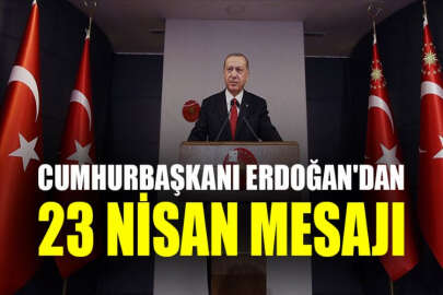 Cumhurbaşkanı Erdoğan 23 Nisan mesajı yayımladı