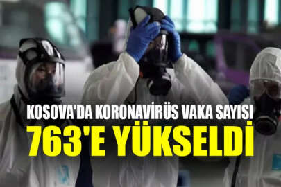 Kosova'da 32 yeni koronavirüs vakası: Toplam vaka 763