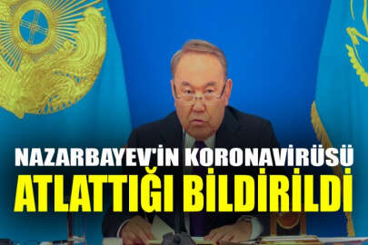 Nazarbayev'in koronavirüsü atlattığı bildirildi