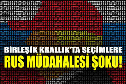 Birleşik Krallık'ta seçimlere Rus müdahalesi şoku!