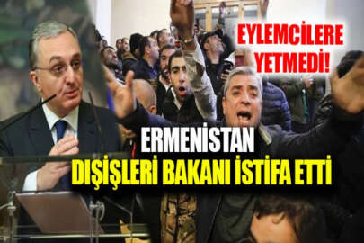 Ermenistan Dışişleri Bakanı istifa etti