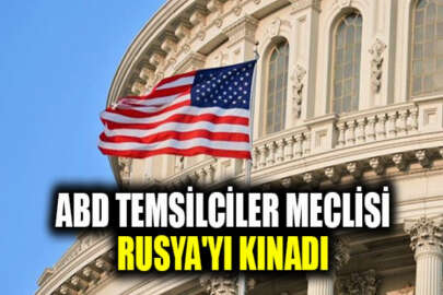 ABD Temsilciler Meclisi, Rusya'nın siyasi baskılarını kınadı