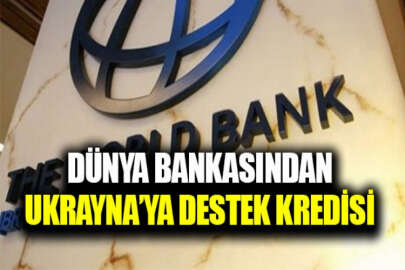 Dünya Bankasından Ukrayna'ya destek kredisi