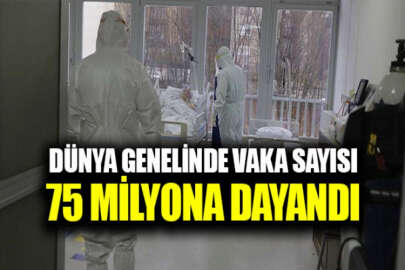 Dünya genelinde toplam vaka sayısı 75 milyona yaklaştı