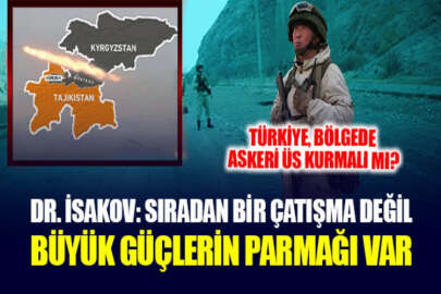 Dr. İsakov: Kırgızistan-Tacikistan gerginliğinde, büyük güçlerin parmağı var