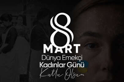 8 Mart Dünya Emekçi Kadınlar Günü kutlu olsun!