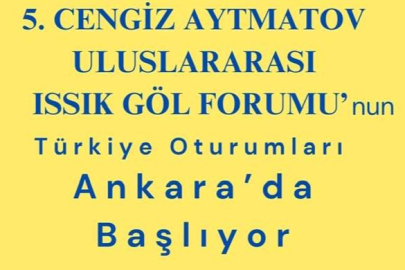 5. Cengiz Aytmatov Uluslararası Issık Göl Forumu'nun Türkiye ayağı Ankara'da!